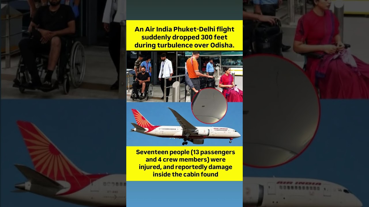 An Air India Phuket-Delhi flight suddenly dropped 300 feet during turbulence over Odisha.