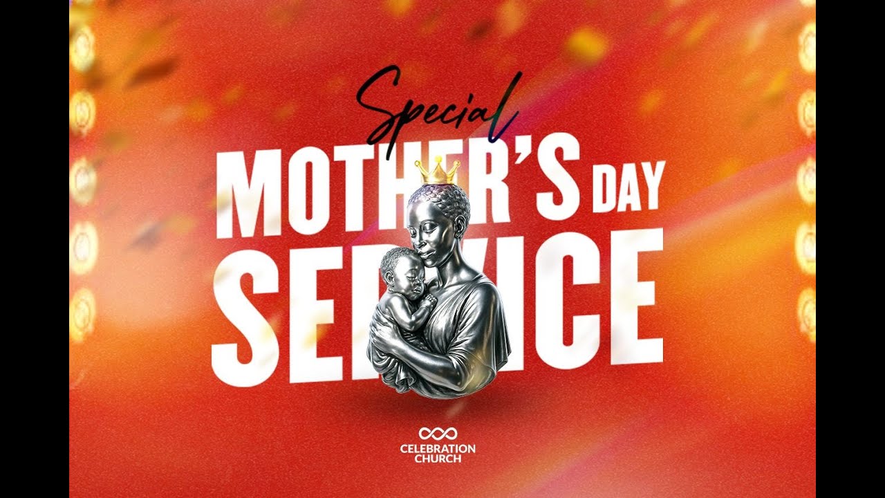 SPECIAL MOTHERS DAY SERVICE | 11TH MAY 2025 | CELEBRATION CHURCH TORONTO
