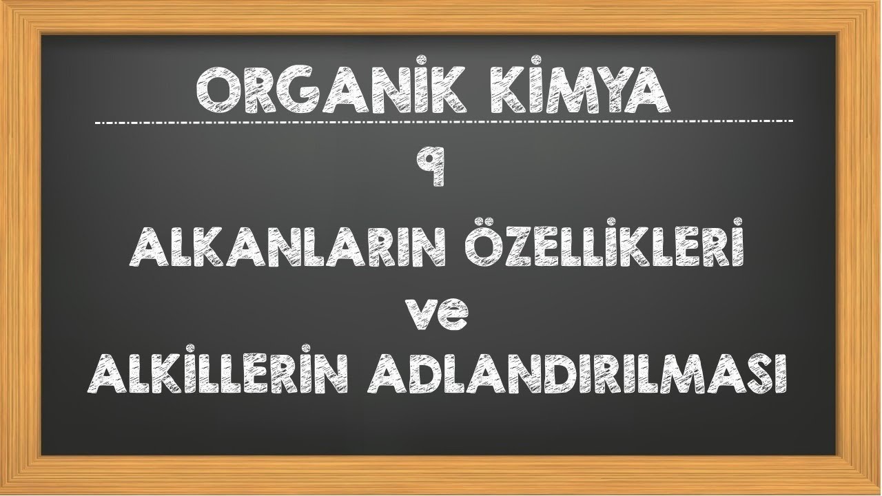 9. Alkanların Özellikleri ve Alkillerin Adlandırılması Organik Kimya YKS