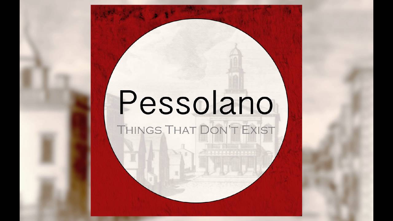 Pessolano - Things That Don't Exist