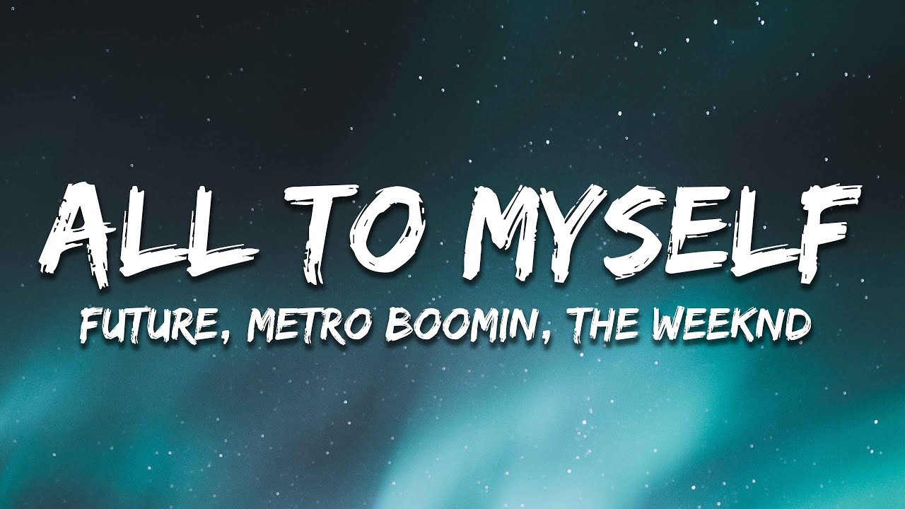 Future, Metro Boomin, The Weeknd - All to Myself (Lyrics)