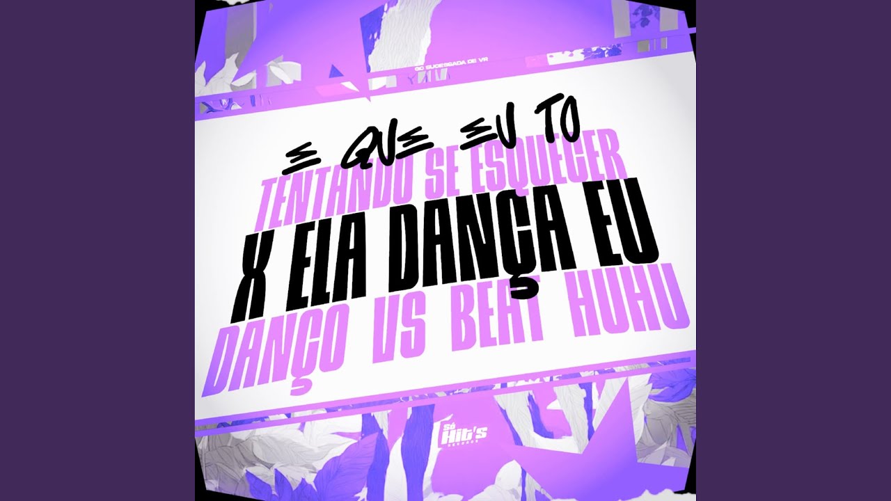 É Que eu to Tentando te Esquecer x Ela Dança eu Danço vs Beat huhu
