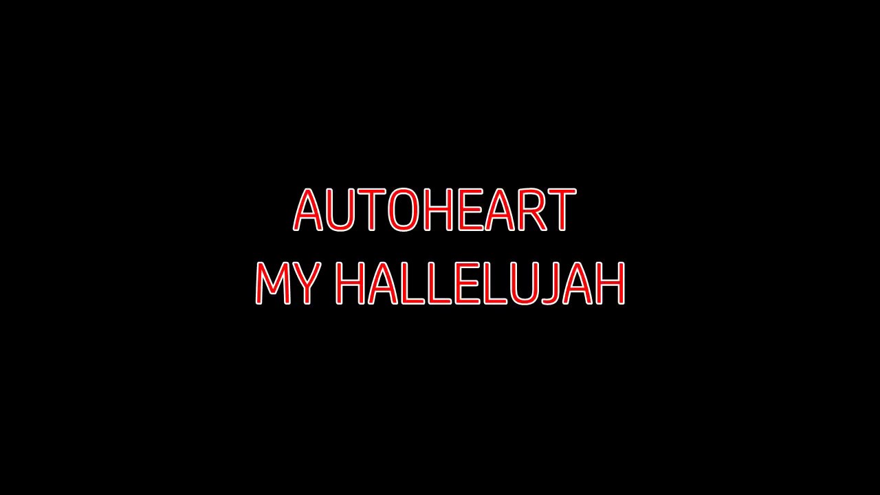 My Hallelujah - Autoheart (Lyric Video)