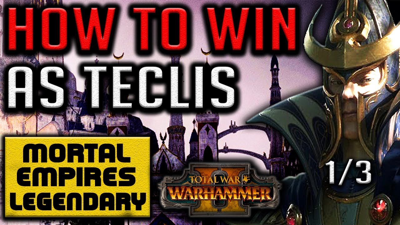 HOW TO WIN AS TECLIS! (Guide 1/3) - Total War: Warhammer II - Mortal Empires Legendary