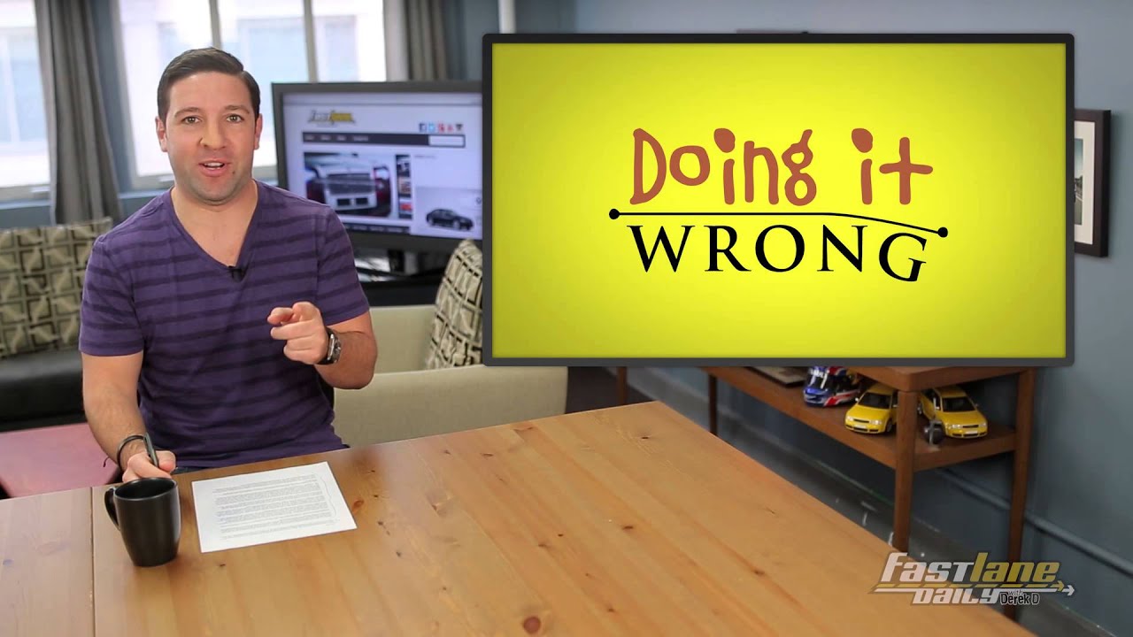 Doing it Wrong! Mar. 25, 2014 - Fast Lane Daily