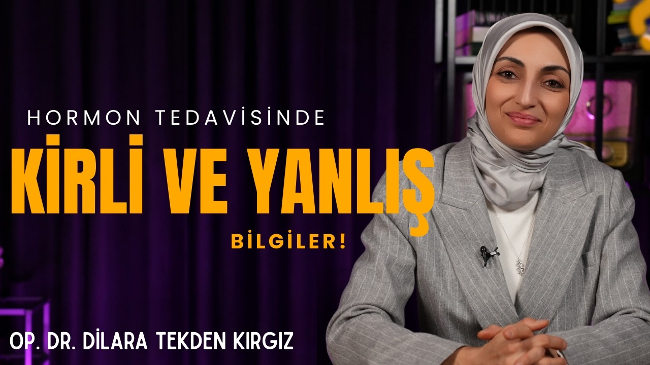 Hormon Tedavisinde Kirli ve Yanlış Bilgiler! I Op. Dr. Dilara Tekden Kırgız