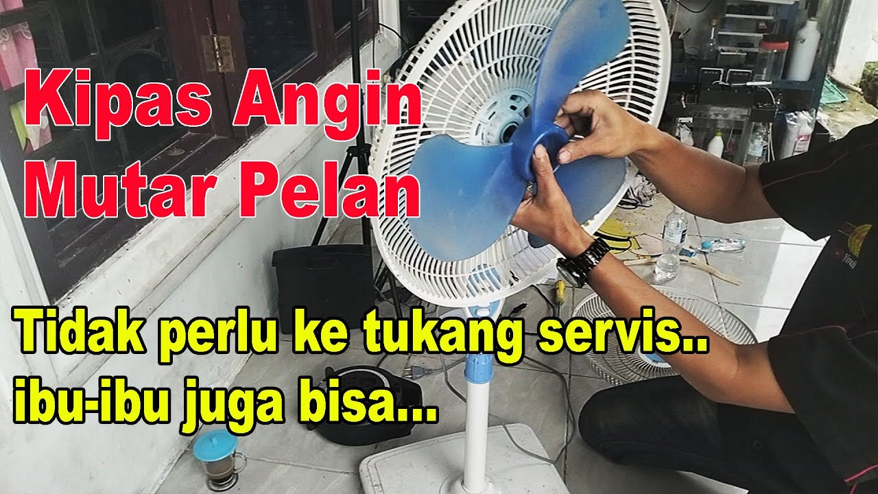 CARA MEMPERBAIKI KIPAS ANGIN BERPUTAR PELAN