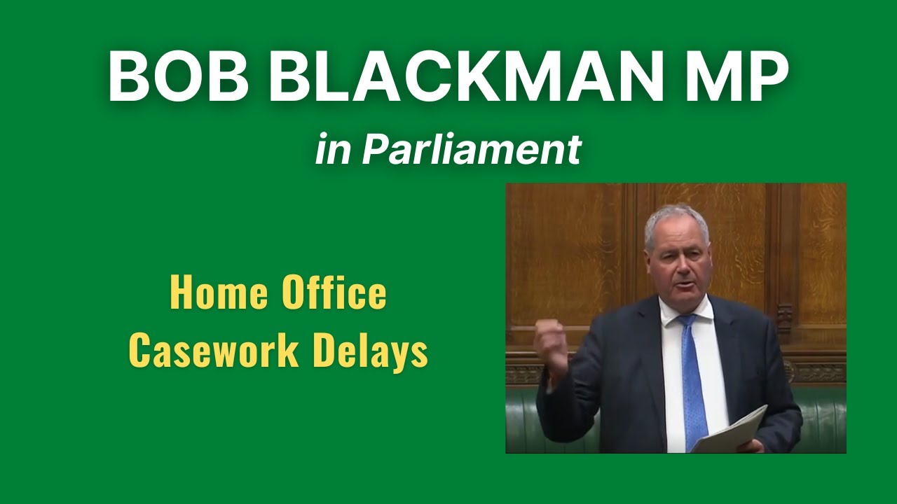 Bob Blackman on Delays to Home Office Casework | 21 Jul