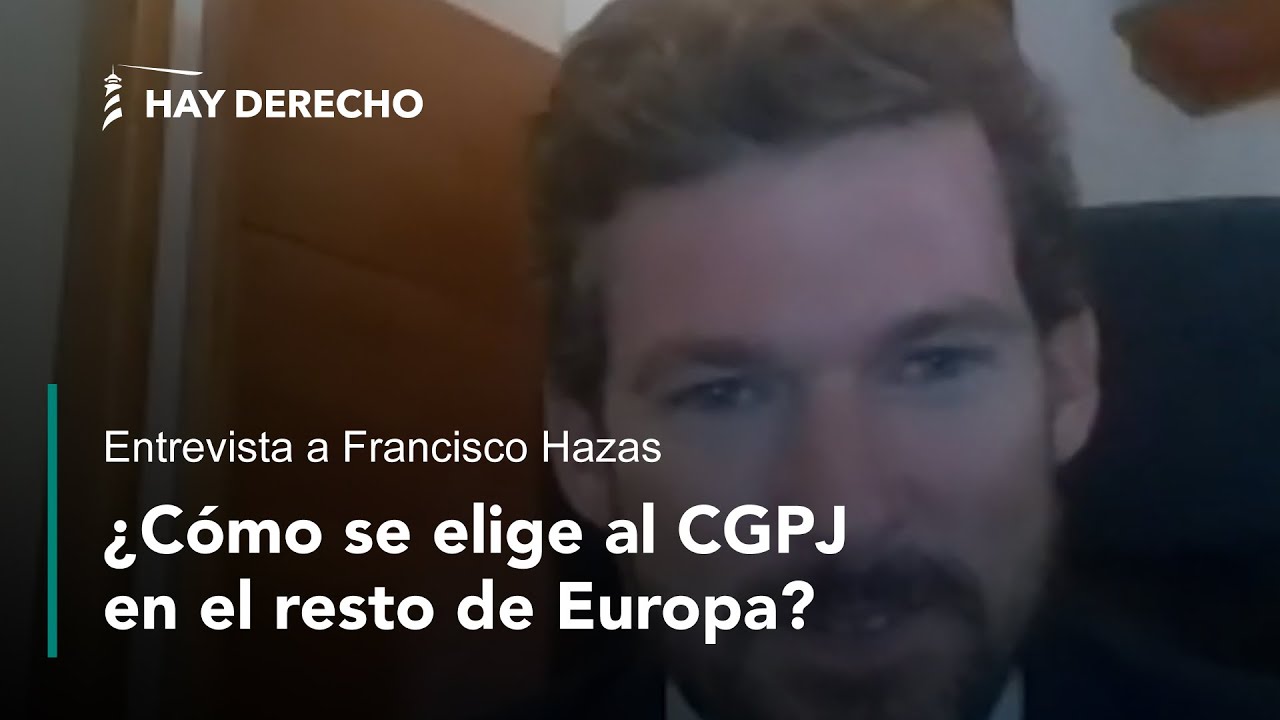 ¿Cómo se elige al CGPJ en el resto de Europa? Entrevista a Francisco Hazas
