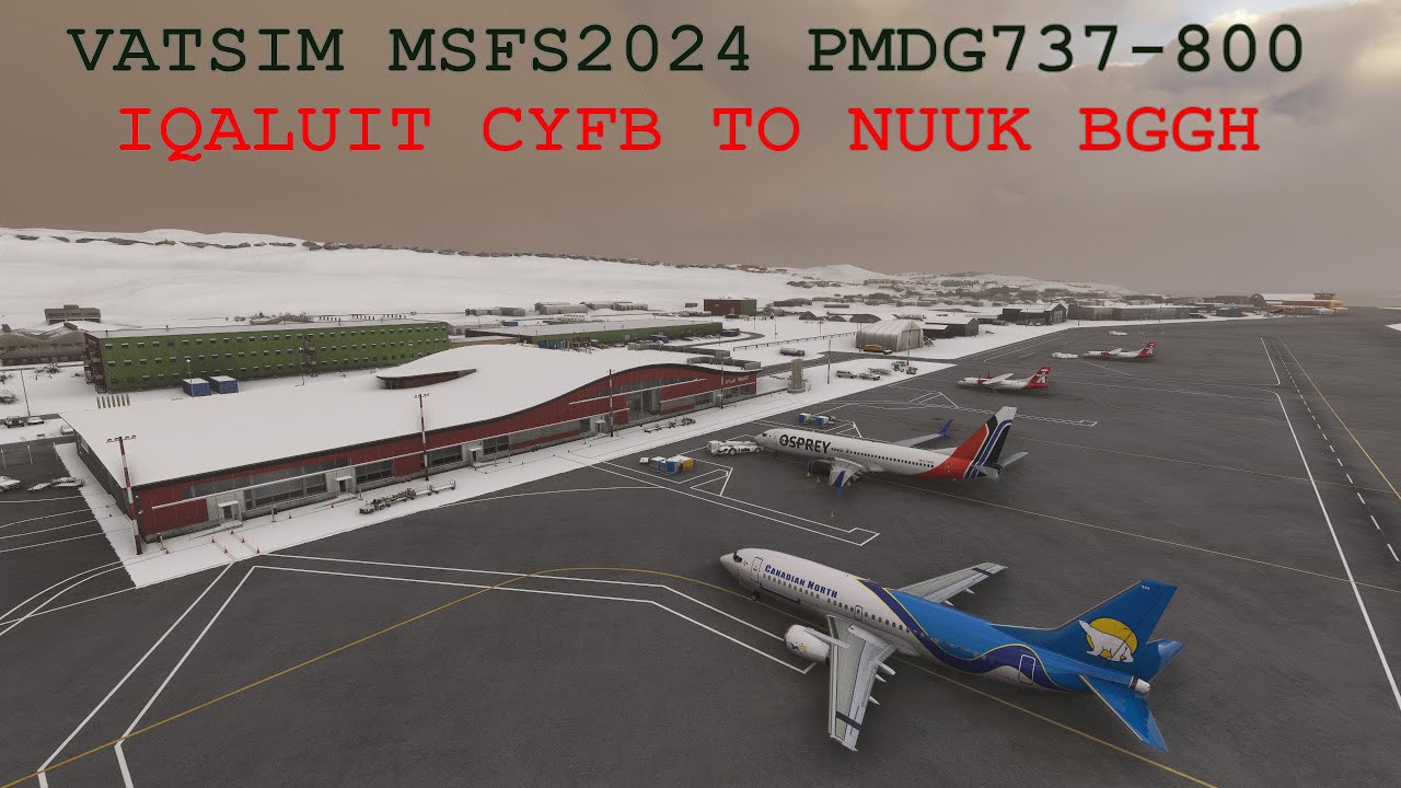 VATSIM MSFS2024 Iqaluit CYFB to Nuuk BGGH PMDG B737-800  Osprey Airways
