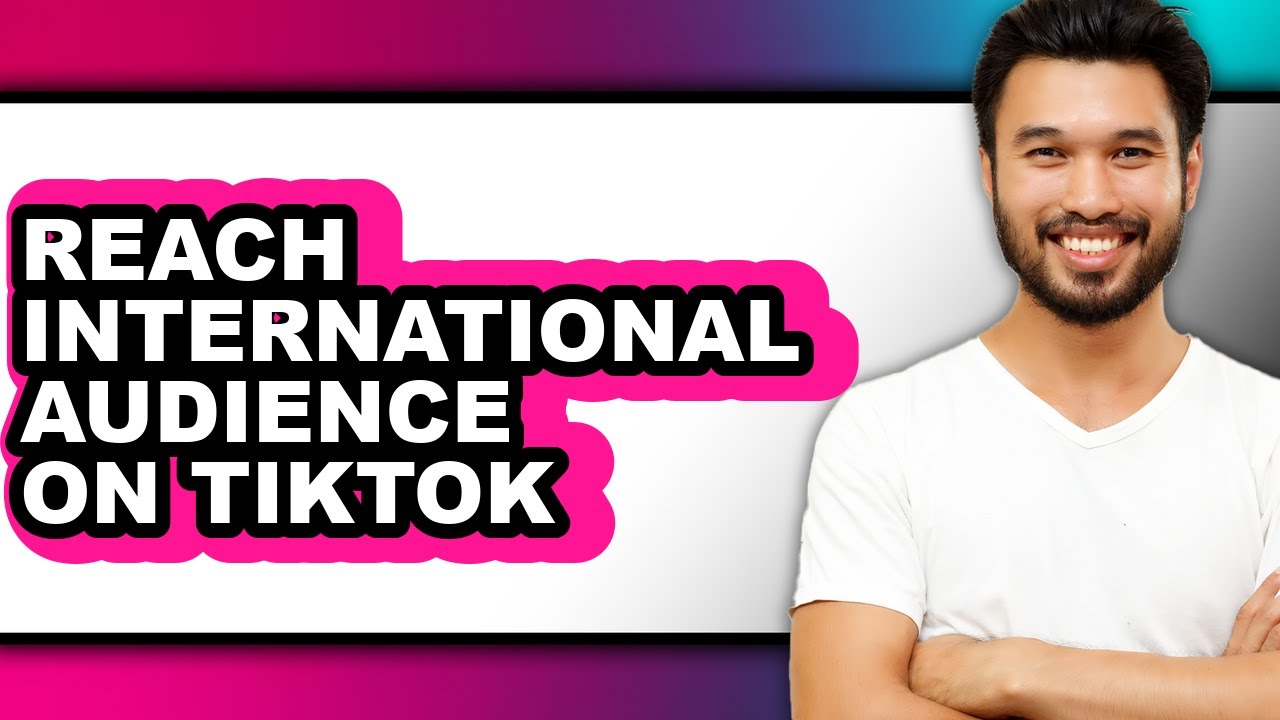 How to Reach International Audience on Tiktok (full Guide)