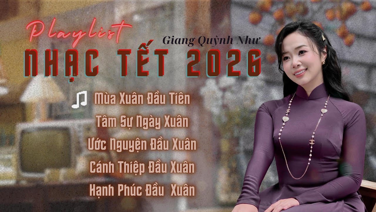 PLAYLIST NHẠC TẾT 2026 - GIANG QUỲNH NHƯ | TUYỂN TẬP NHẠC TẾT BÍNH NGỌ HAY NHẤT 2026