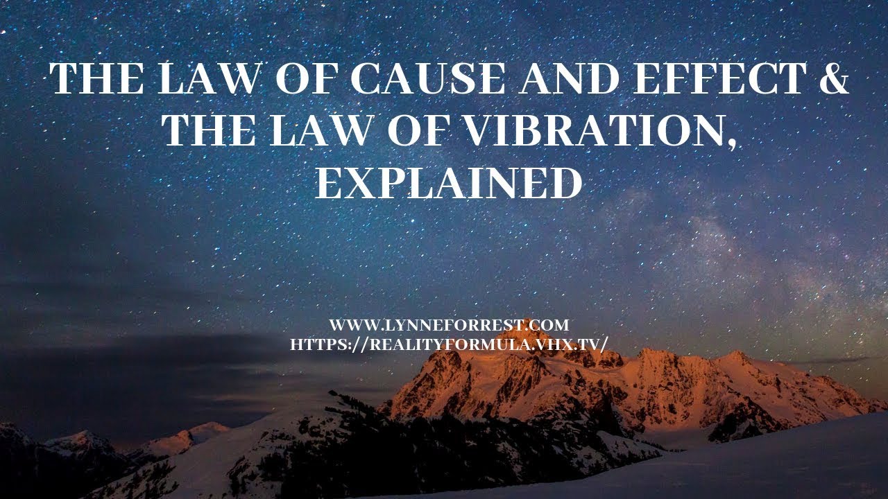 Law of Cause and Effect & The Law of Vibration, Explained