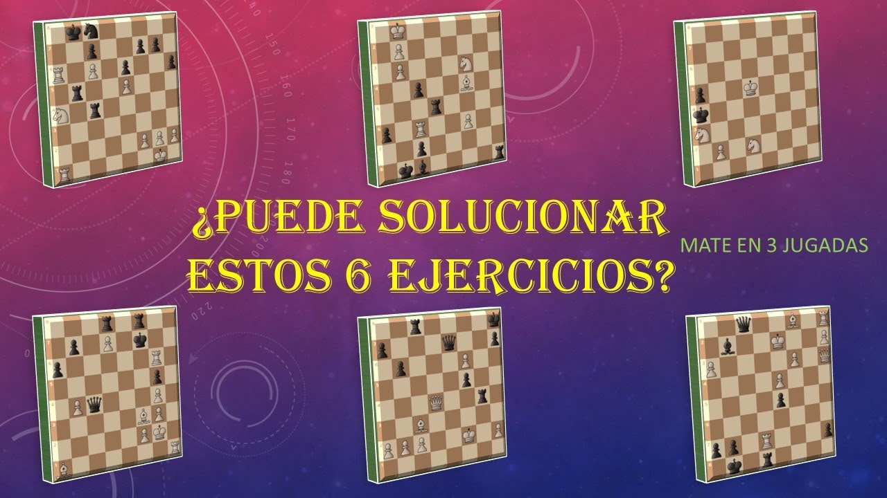Puede Solucionar estos 6 Ejercicios de Jaque Mate en 3 Jugadas