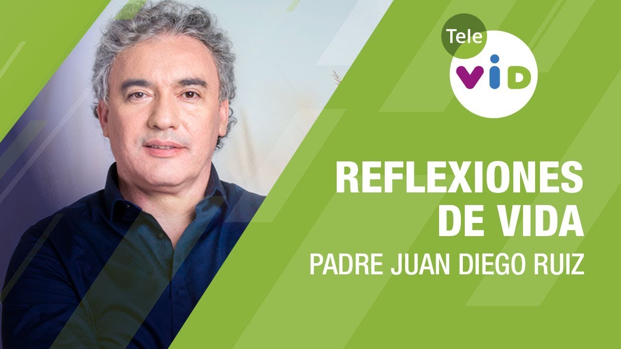 La libertad y el desarrollo de la fe, Reflexiones de Vida, Padre Juan Diego Ruiz - Tele VID