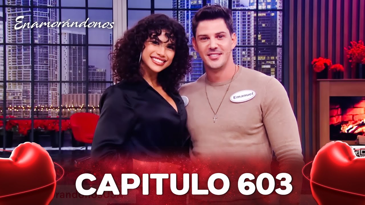 Enamorandonos Cap&iacute;tulo 603