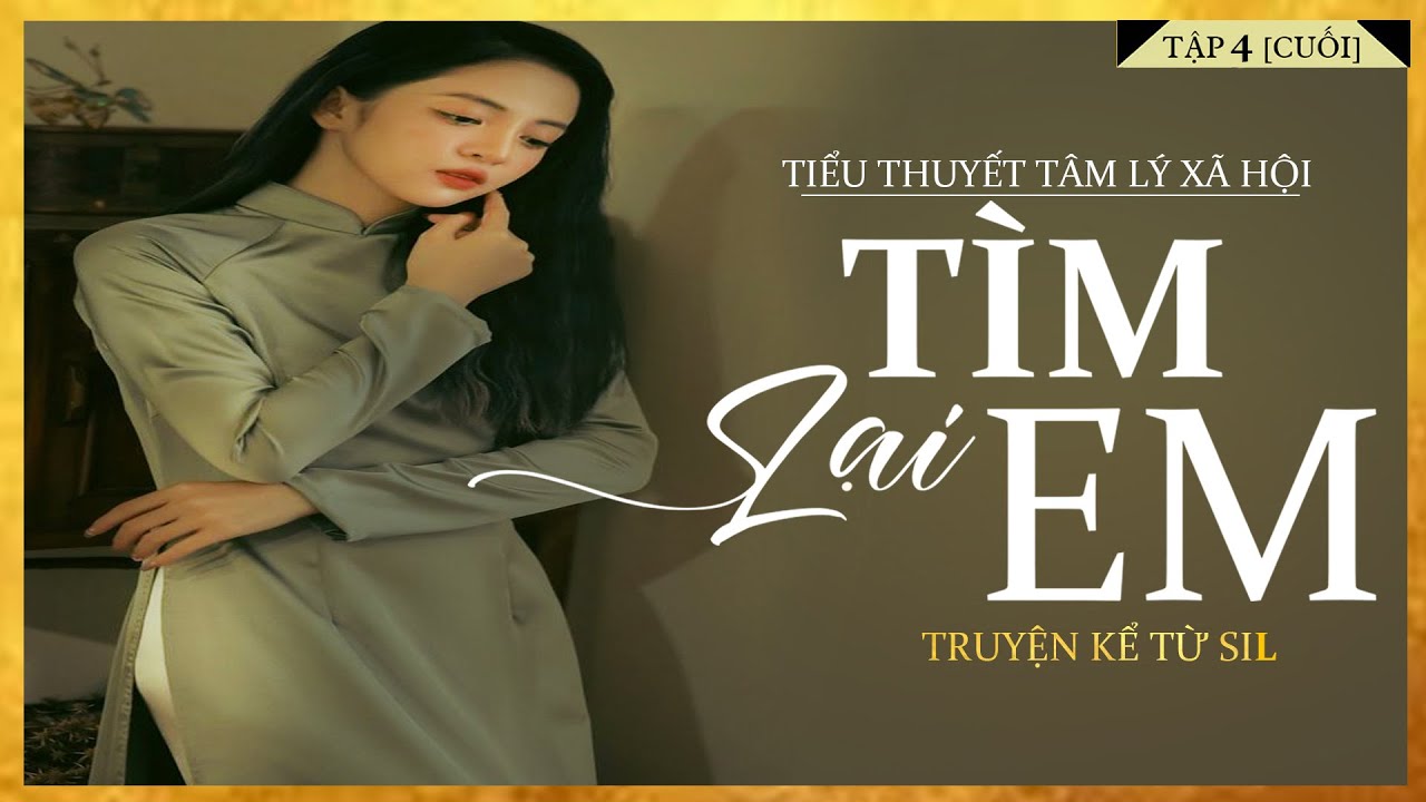 Tiểu Thuyết [HAY] TÌM LẠI EM [TẬP 4-CUỐI] -Tiểu Thuyết Tâm Lý Xã Hội