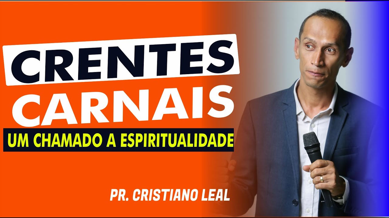 CRENTES CARNAIS - UM CHAMADO A ESPIRITUALIDADE @PR. CRISTIANO LEAL