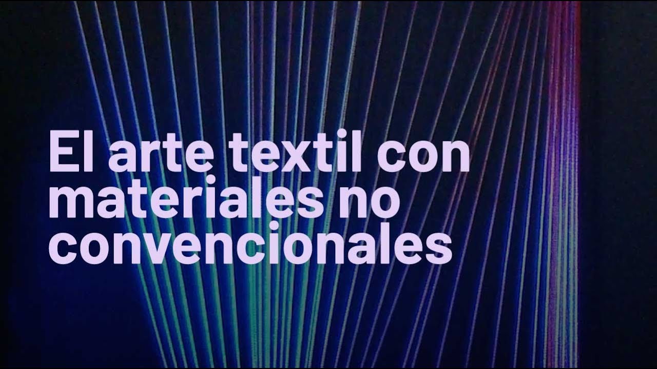 El arte textil con materiales no convencionales