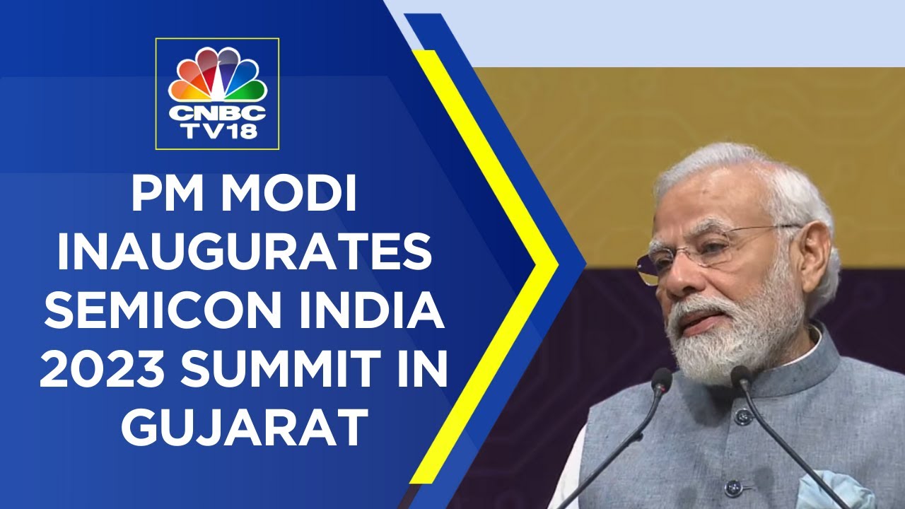 Semicon India Summit LIVE |  PM Modi Inaugurates Semicon India 2023 Summit In Gujarat | CNBC TV18