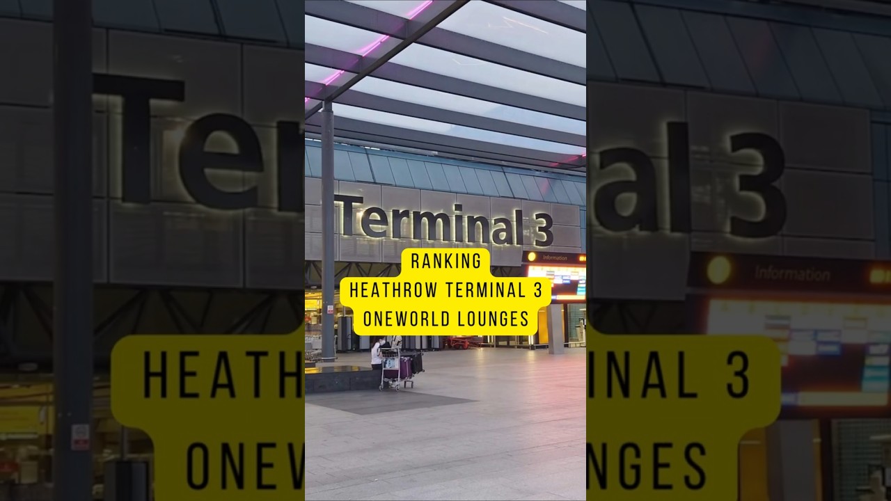 Ranking Oneworld Lounges in Heathrow Terminal 3