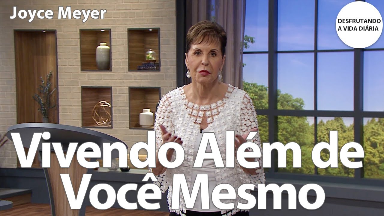 Vivendo Além de Você Mesmo | Joyce Meyer