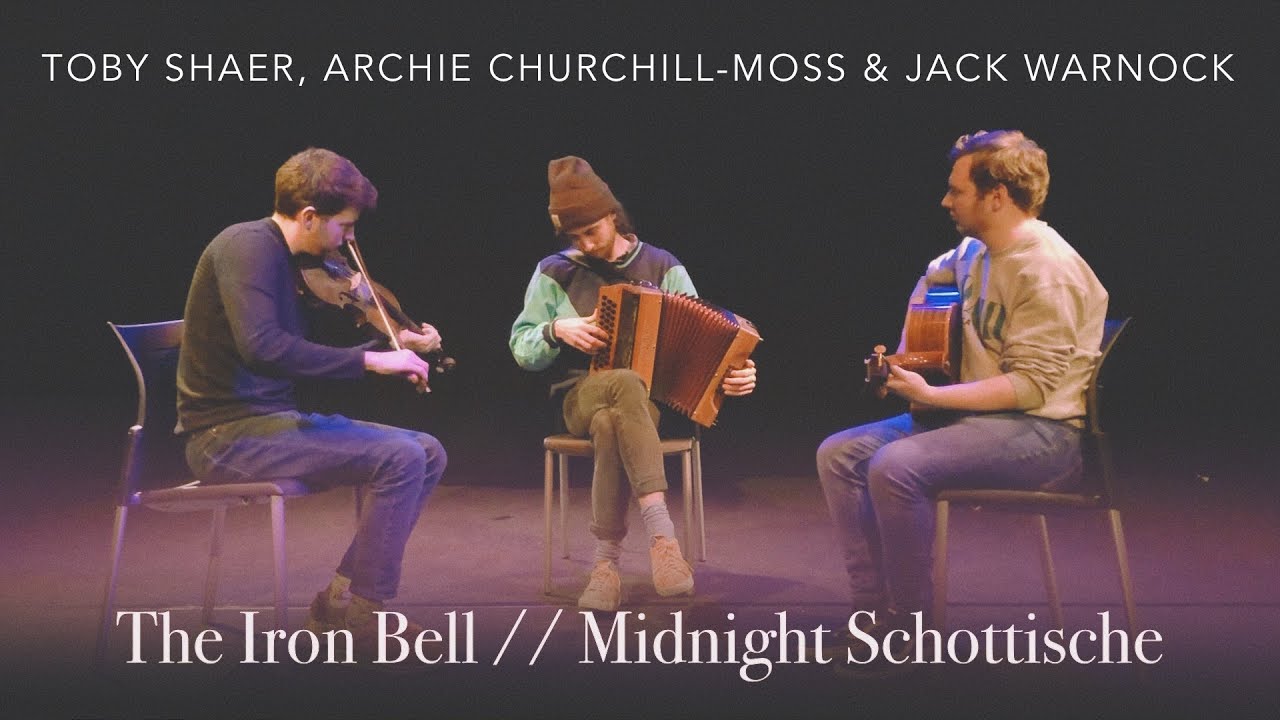 The Iron Bell // Midnight Schottische | Toby Shaer, Archie Churchill-Moss & Jack Warrnock