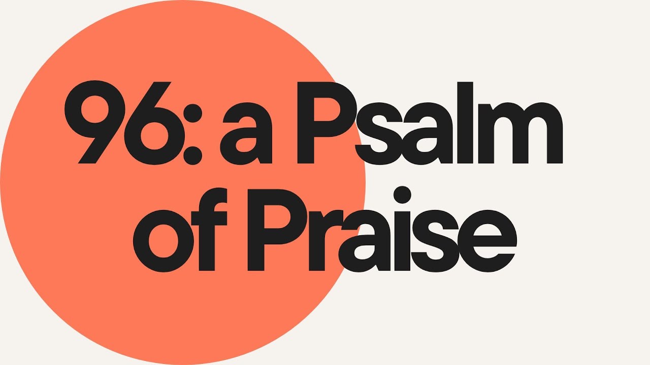 A Psalm of Praise : Psalm 96