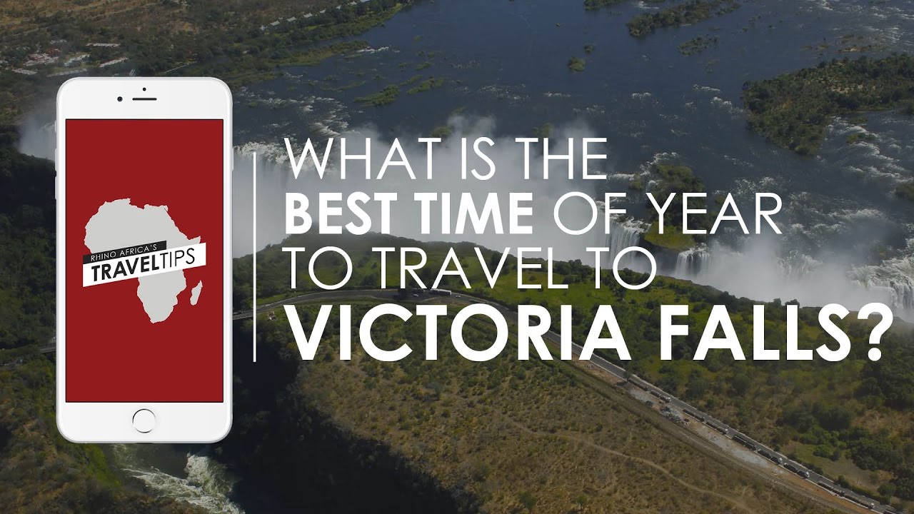 When is the best time of year to travel to Victoria Falls? Rhino Africa's Travel Tips
