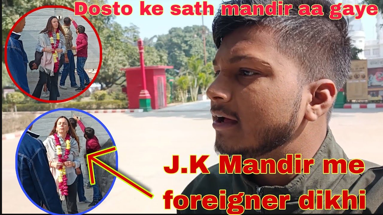 J.K. Mandir me Foreigner Dikhi 😱 | Friends Trip Vlog