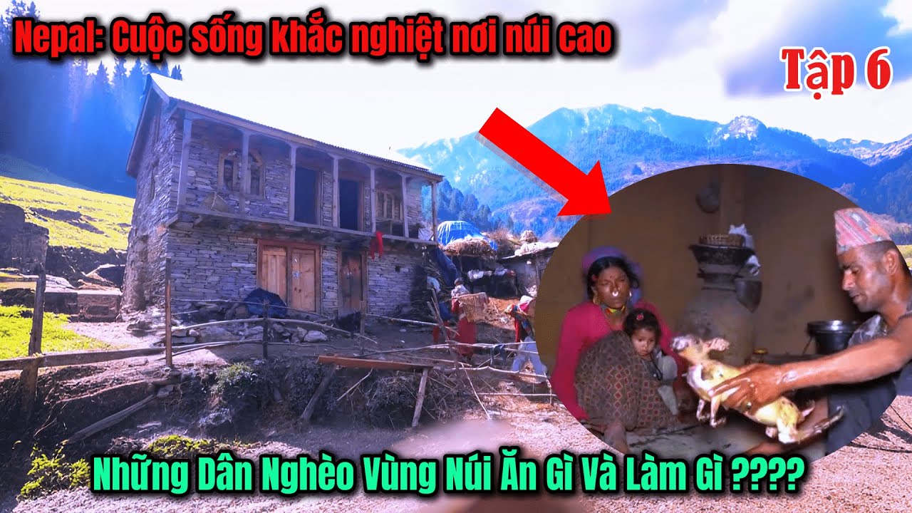 Tập 6 -Cuộc sống ẩn mình sau dãy Himalaya - Vùng Núi Nghèo Nepal