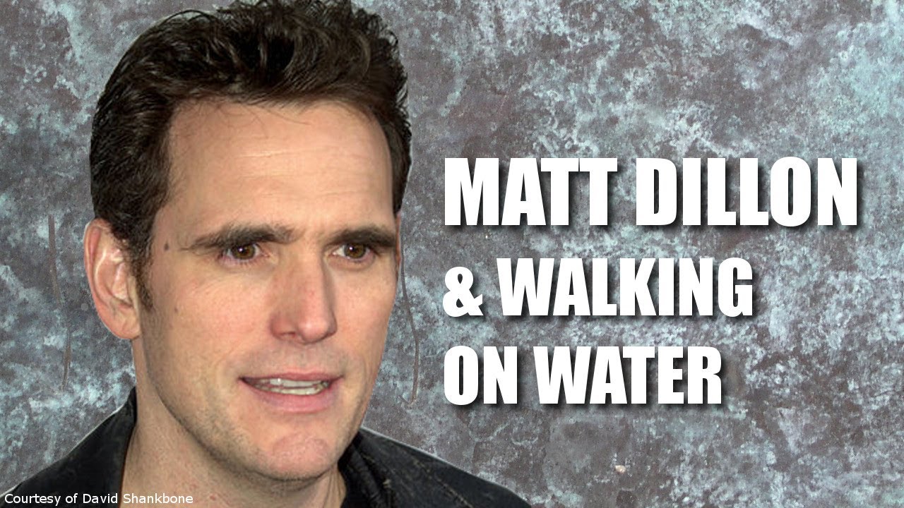 Matt Dillon & Walking on Water #455