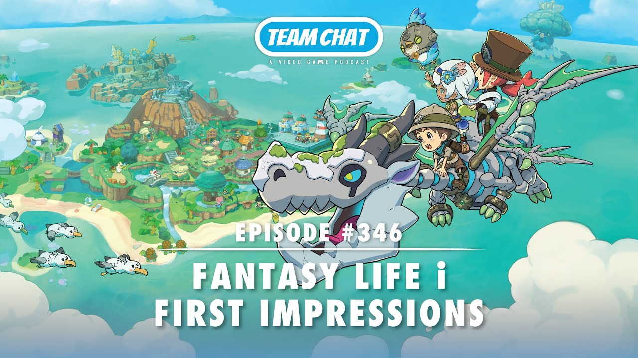 Fantasy Life i First Impressions - Team Chat Podcast Ep. 346