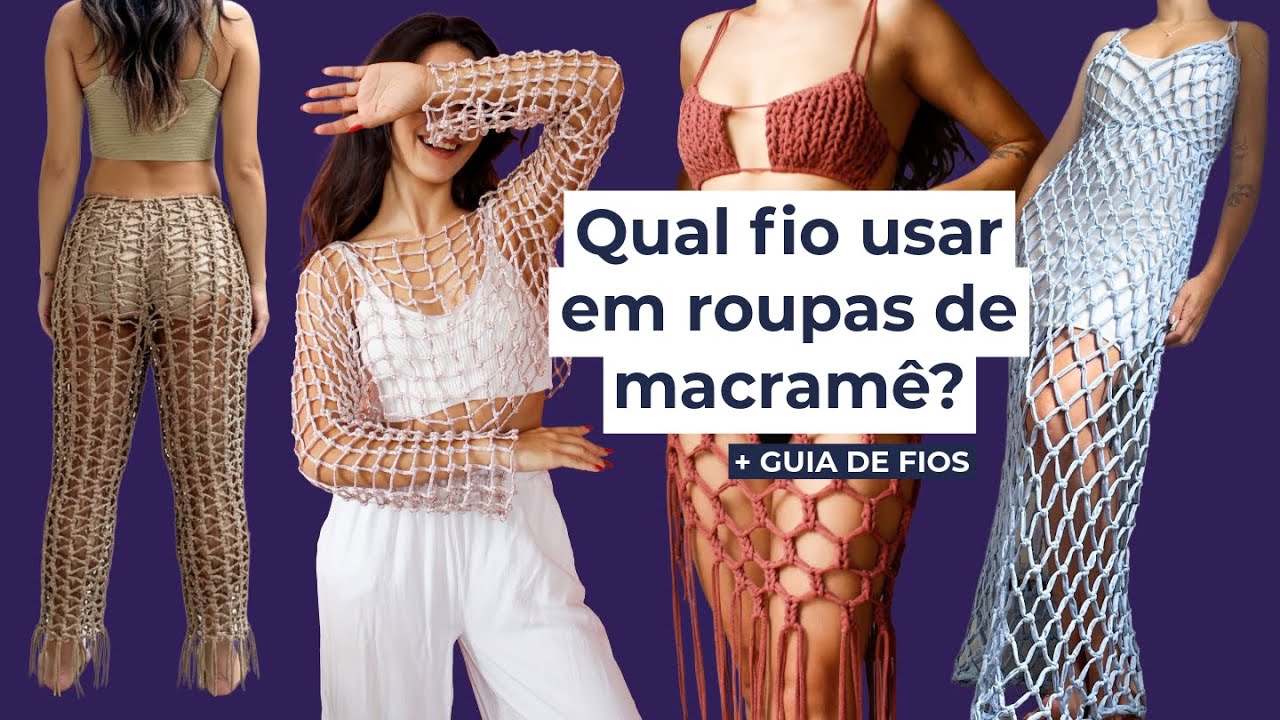 Os melhores fios para fazer roupas de macram&ecirc; (e onde usar cada um!) ✅