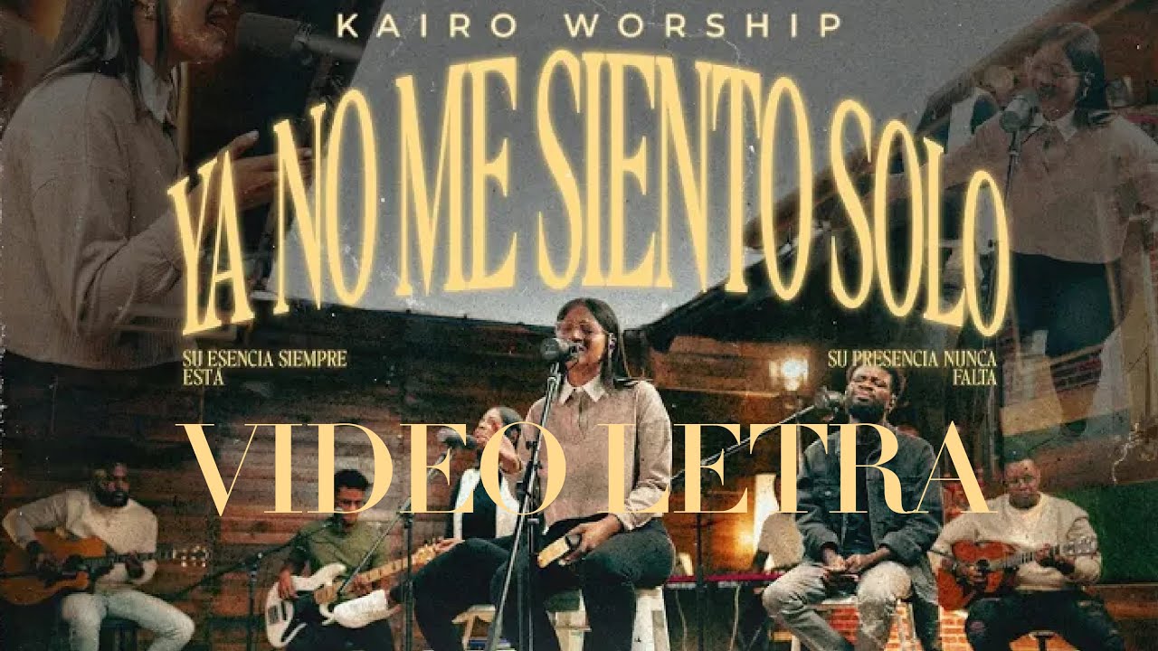 Kairo Worship - Ya no me siento solo (Letra) Musica Cristiana