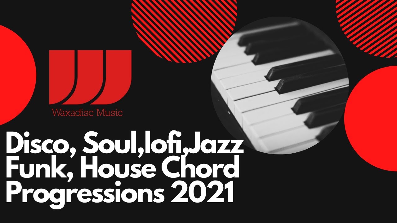 Disco, Soul,Funk, Jazz, Lofi, House Piano Chord Progressions 2021