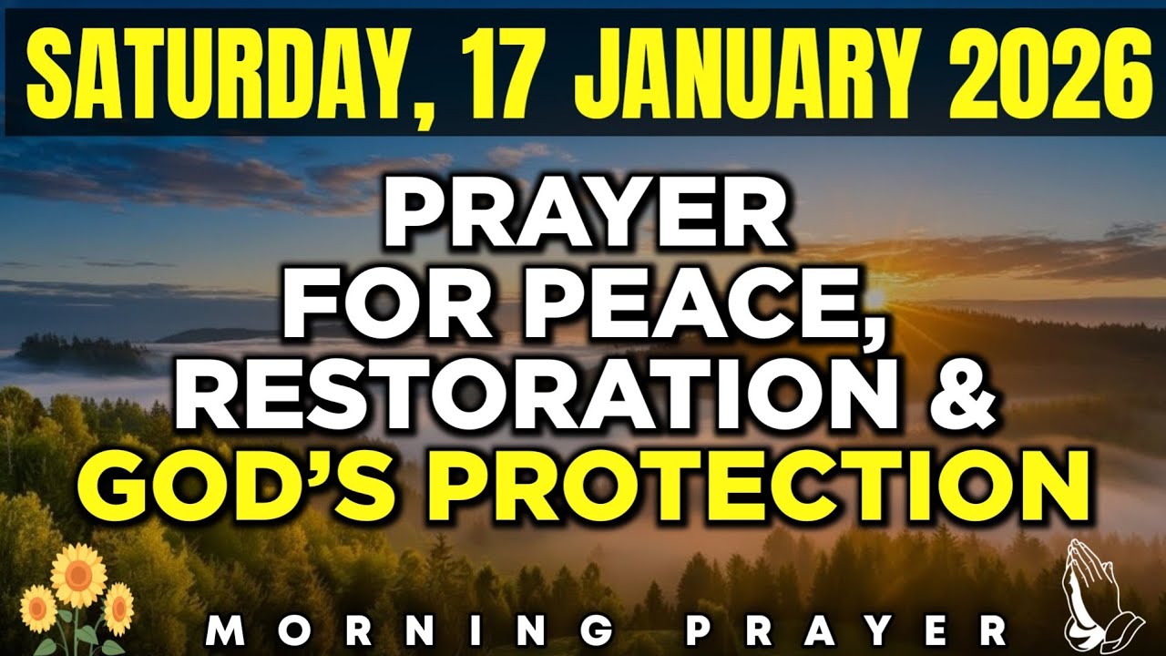 SATURDAY, 17 JANUARY 2026 | Prayer For Peace, Restoration & God’s Protection