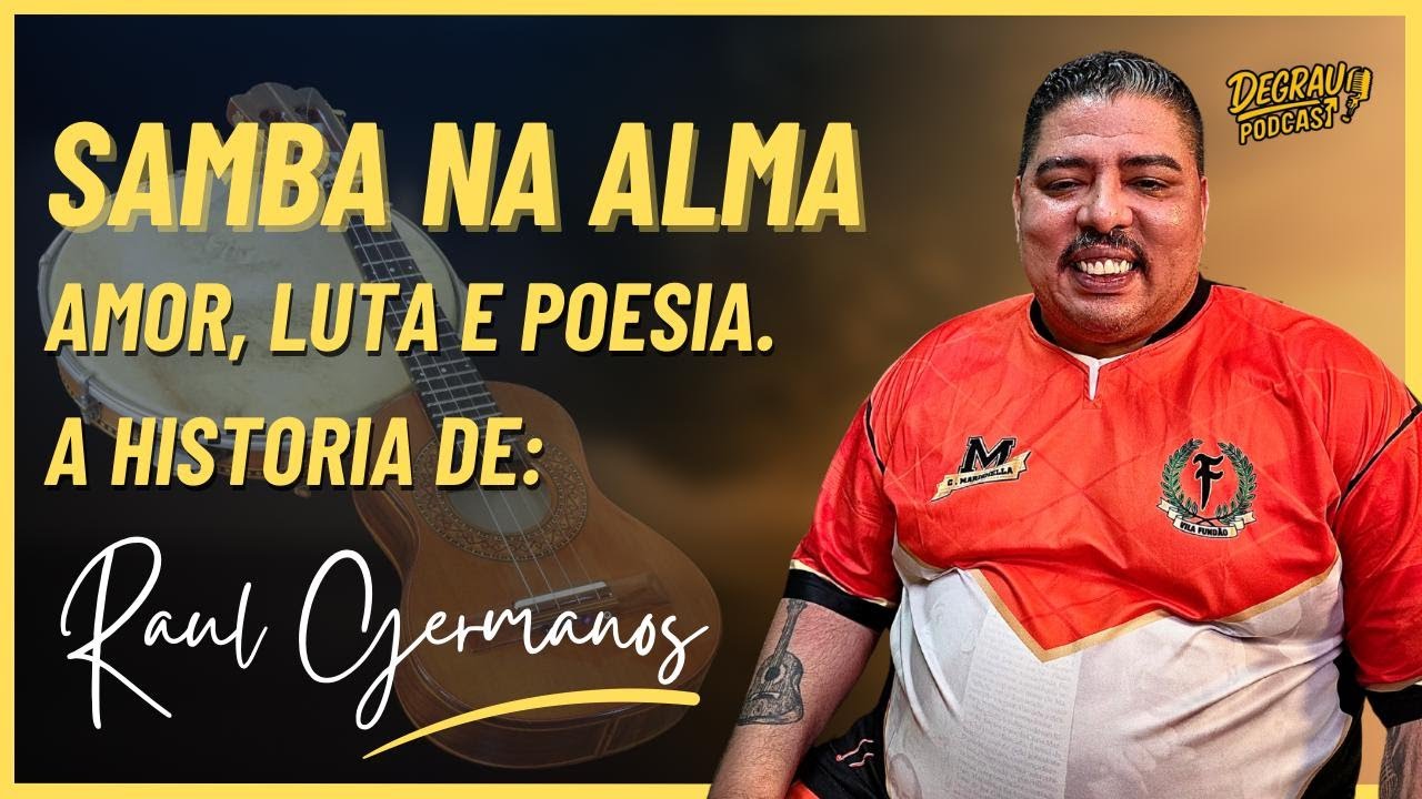 Samba na Alma! A história das raizes do mestre Raul Germanos / Degrau Podcast #020