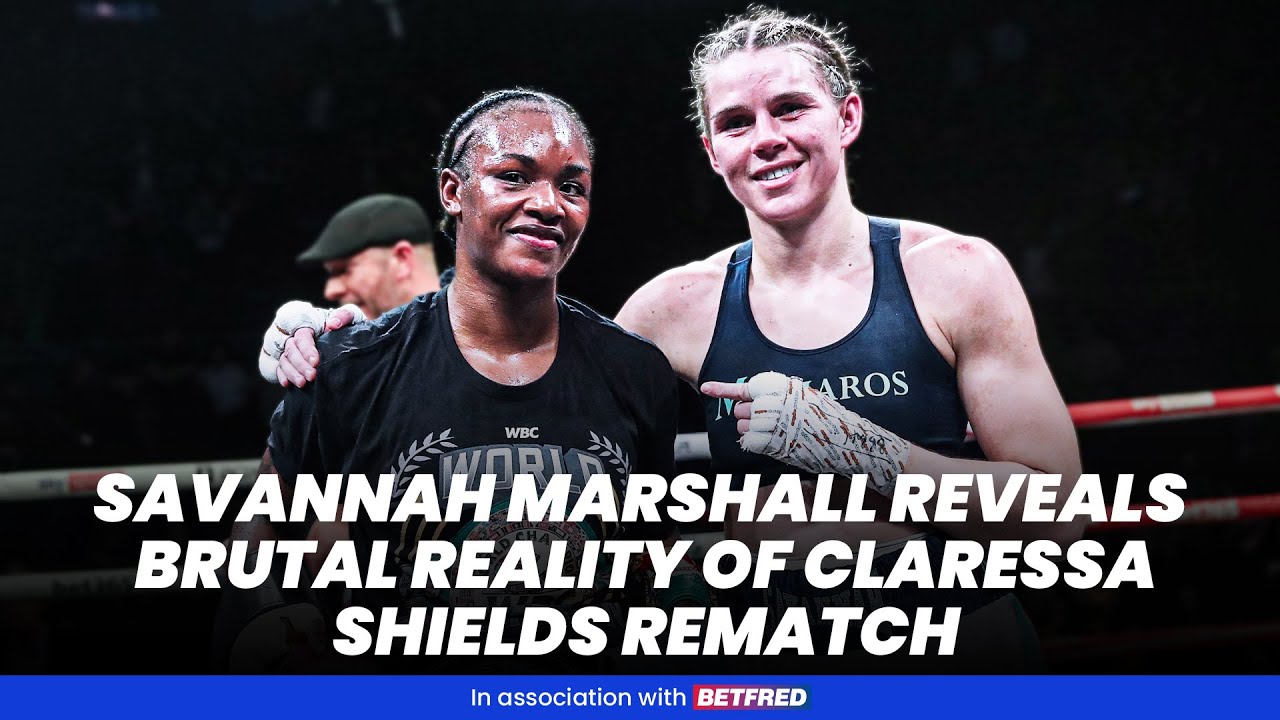 Savannah Marshall reveals BRUTAL REALITY of Claressa Shields rematch
