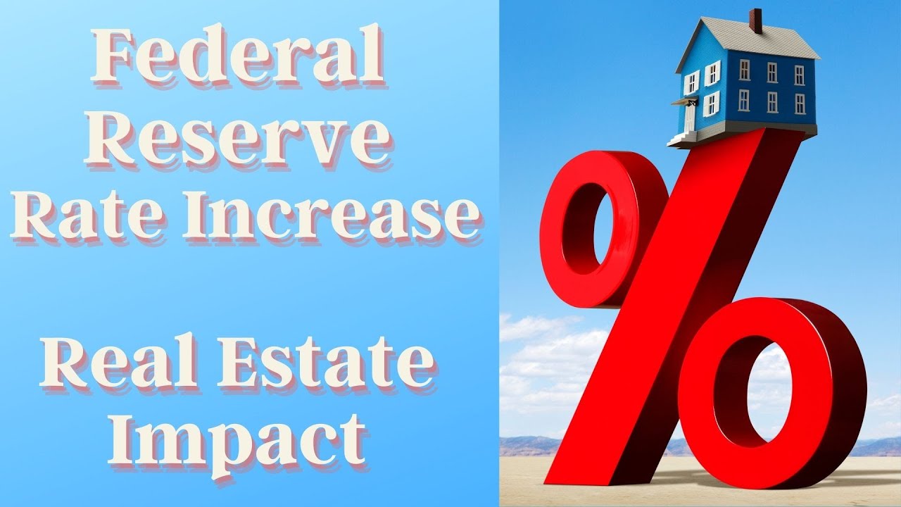 Federal Reserve 2022 Rate Increase Real Estate Impact