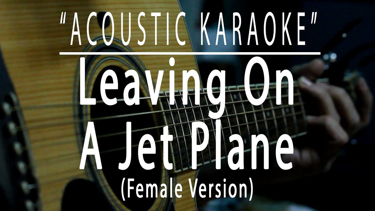 Leaving on a jet plane - Female Version (Acoustic karaoke)