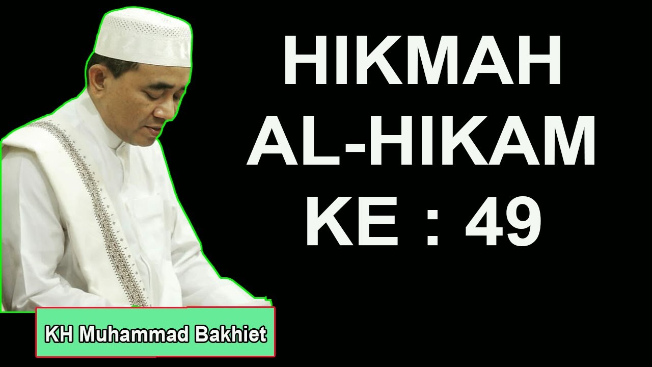 HIKMAH AL HIKAM KE 49 KH Muhammad Bakhiet