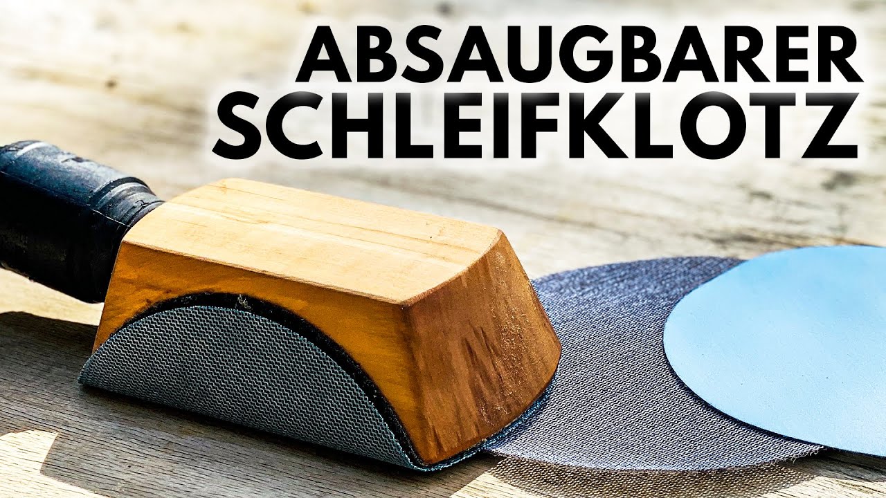 Der perfekte Schleifklotz?! Absaugbar, Klettverschluss und für Exzenterscheiben - Einfach nachbauen