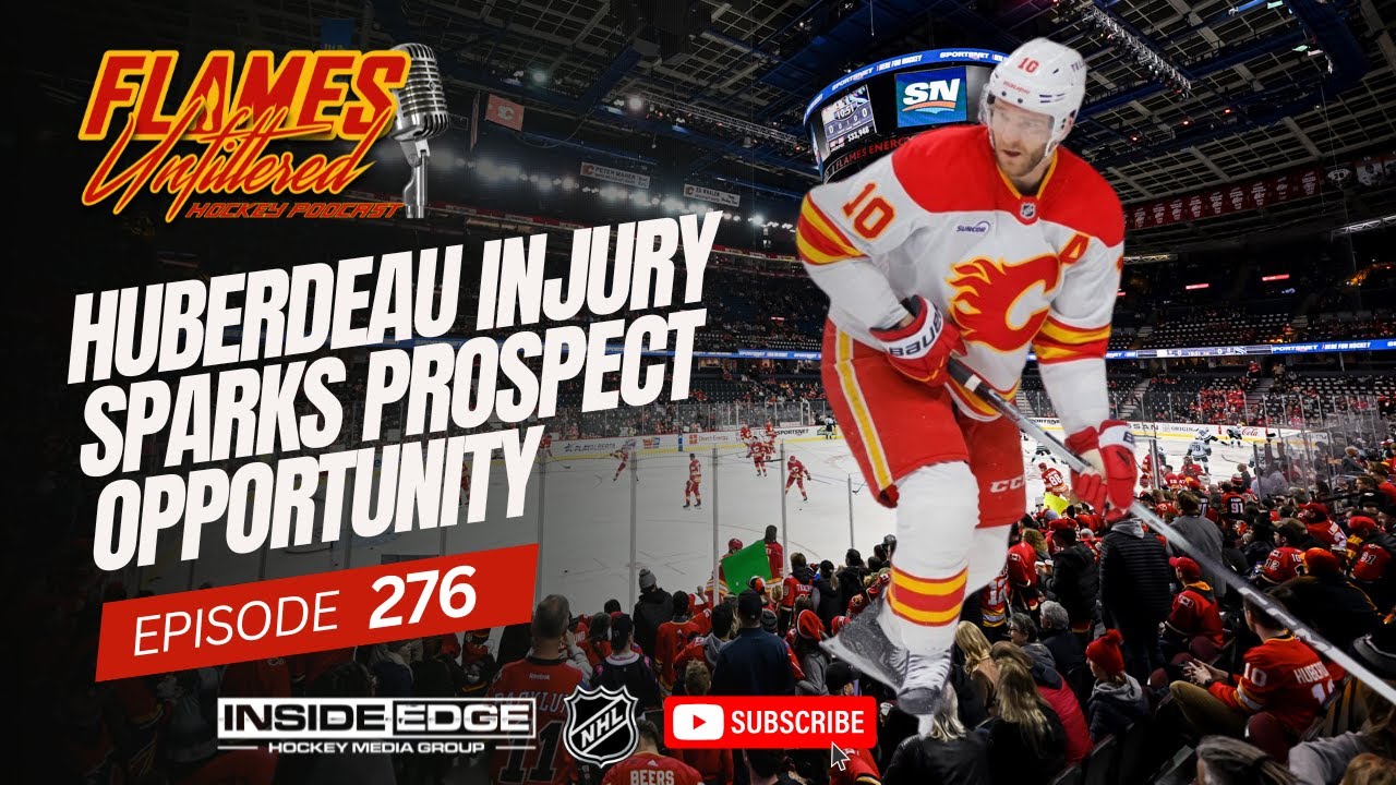 Huberdeau Injury Sparks Prospect Opportunity – Flames Unfiltered – Episode 276