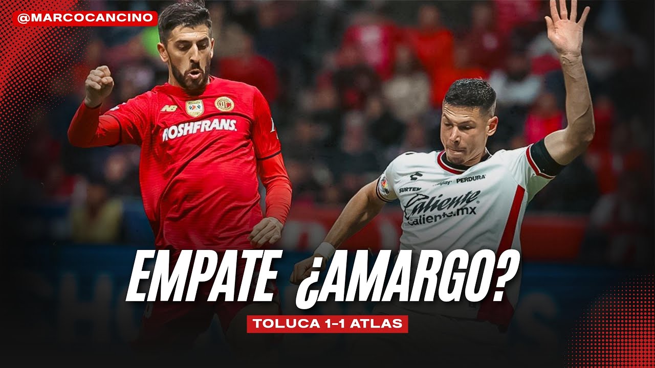 Toluca 1-1 Atlas, empate ¿amargo? 