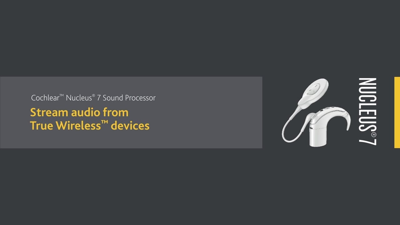 Stream Audio to the Nucleus® 7 Sound Processor from True WirelessTM Devices