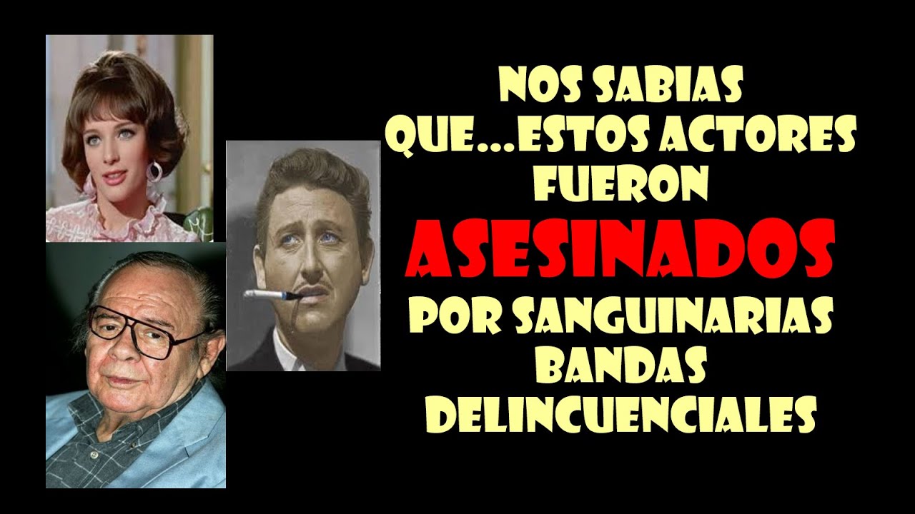 Nos sabias que…estos actores fueron asesinados por sanguinarias bandas delincuenciales