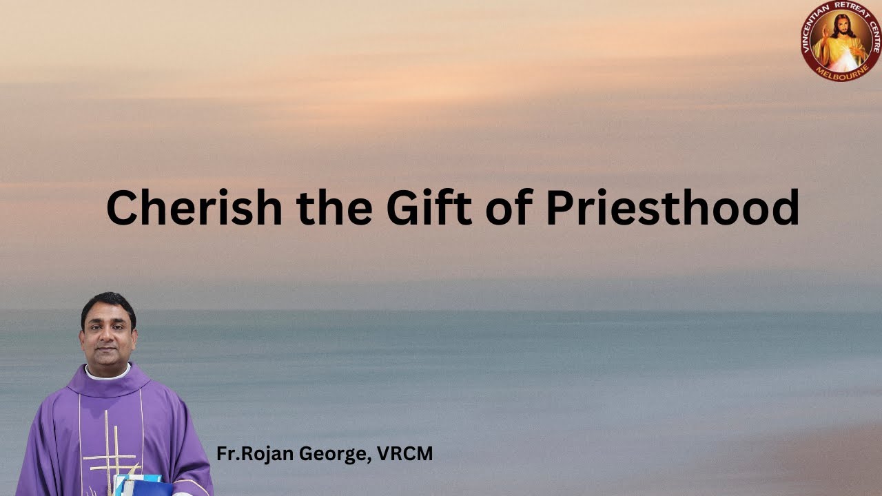 Cherish the Gift of Priesthood - Fr. Rojan George, VRCM