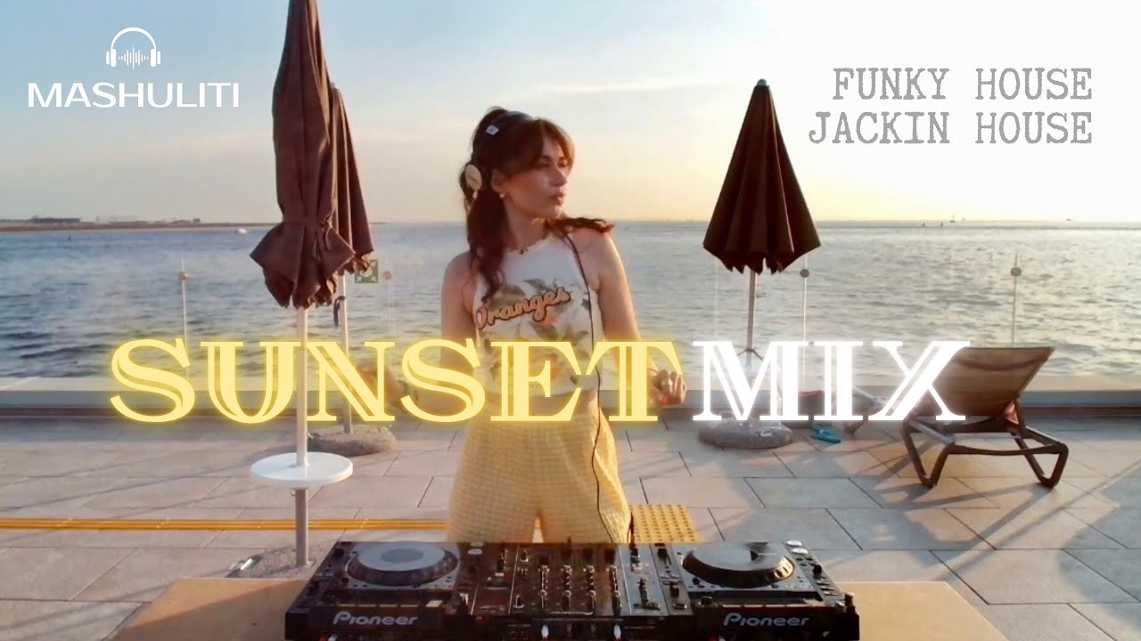 MASHULITI - FUNKY HOUSE | JACKIN HOUSE | SUNSET DJ-SET | SUNSET MIX
