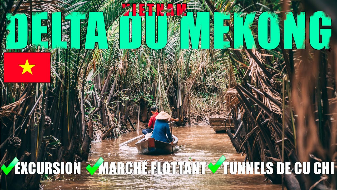 DELTA du MEKONG et Tunnels de CU CHI-quoi voir